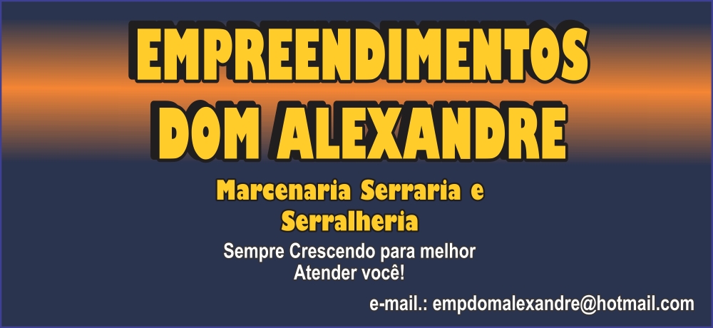 EMPREENDIMENTOS DOM ALEXANDRE - MARCENARIA - SERRARIA E SERRALHERIA EM SANTA VITÓRIA