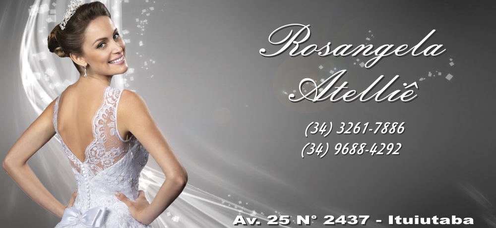 ROSANGELA ATTELIÊ - ALUGUEL DE VESTIDOS PARA NOIVAS EM ITUIUTABA