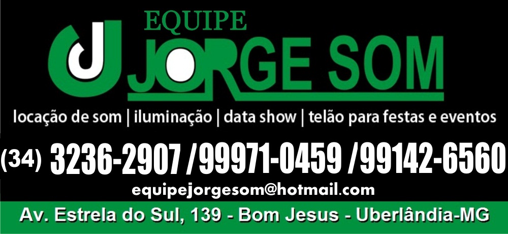 EQUIPE JORGE SOM - LOCAÇÃO DE SOM E ILUMINAÇÃO PARA FESTAS EM UBERLÂNDIA