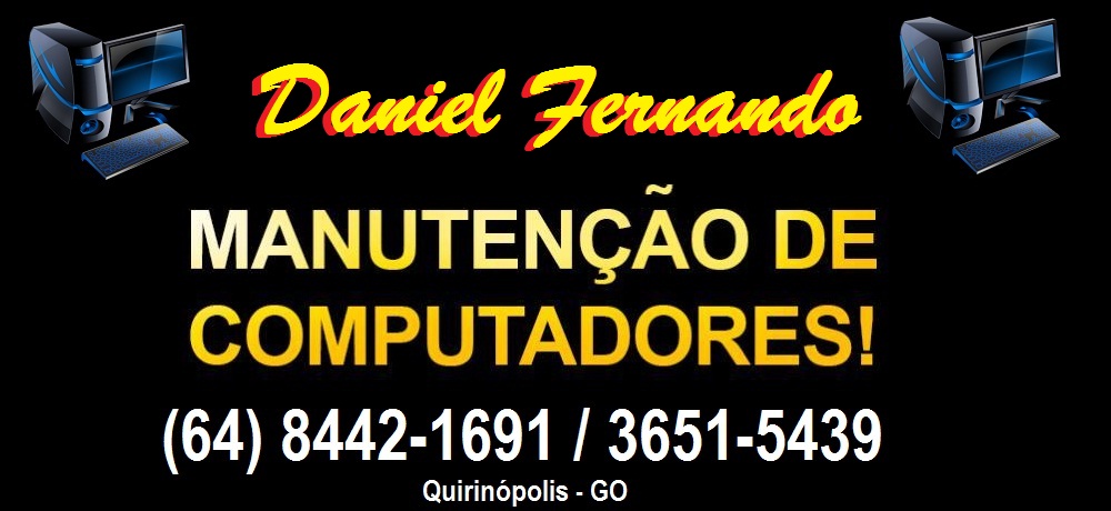 DANIEL FERNANDO - ASSISTÊNCIA TÉCNICA E MANUTENÇÃO EM COMPUTADORES EM QUIRINÓPOLIS