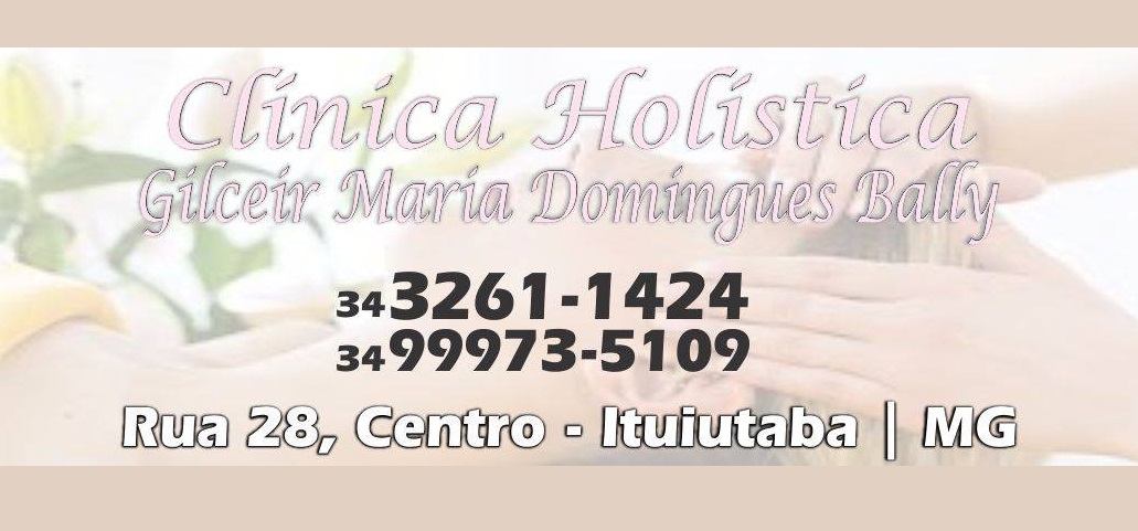 CLÍNICA HOLÍSTICA GILCEIR MARIA DOMINGUES BALLY - ACUPUNTURA E PSICOLOGIA EM ITUIUTABA